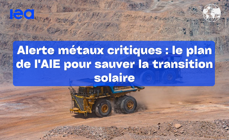 Alerte métaux critiques : le plan de l&rsquo;AIE pour sauver la transition solaire