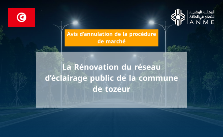 Avis d’annulation de la procédure de marché « Rénovation du réseau d’éclairage public de la commune de Tozeur »