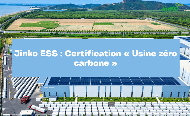 Jinko ESS : Certification « Usine zéro carbone »