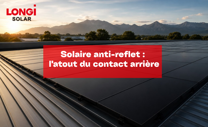 Solaire anti-reflet : l&rsquo;atout du contact arrière